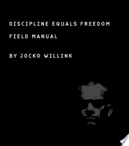 Discipline Equals Freedom: Field Manual by Jocko Willink